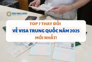 TOP 7 THAY ĐỔI MỚI NHẤT VỀ VISA TRUNG QUỐC NĂM 2025 – CẬP NHẬT NGAY!