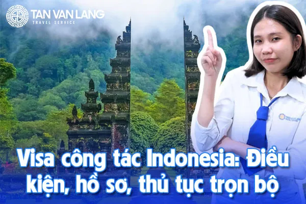 Visa công tác Indonesia: Điều kiện, hồ sơ, thủ tục trọn bộ