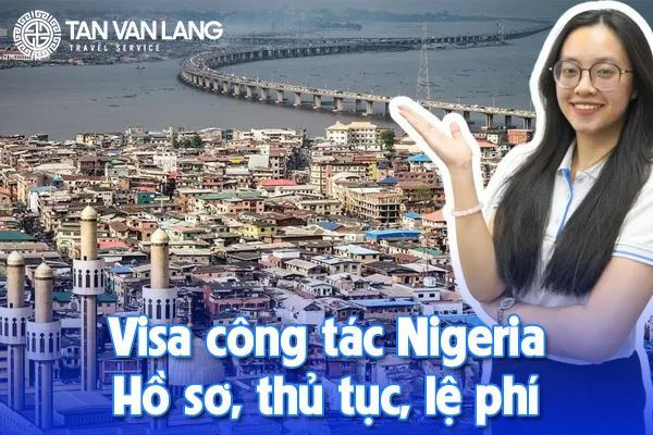 Visa công tác Nigeria: Hồ sơ, thủ tục, lệ phí