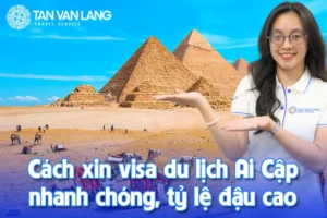 Cách xin visa du lịch Ai Cập nhanh chóng, tỷ lệ đậu cao