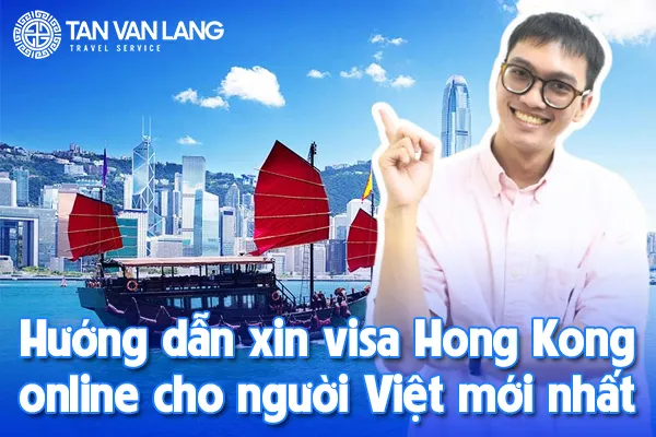Hướng dẫn xin visa Hong Kong online cho người Việt mới nhất