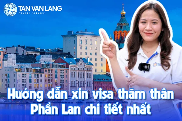 Hướng dẫn xin visa thăm thân Phần Lan chi tiết nhất