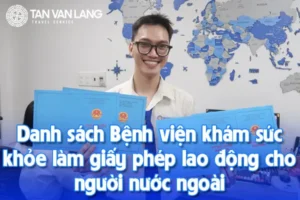 Danh sachBệnh viện khám sức khỏe làm giấy phép lao động cho người nước ngoài 2025