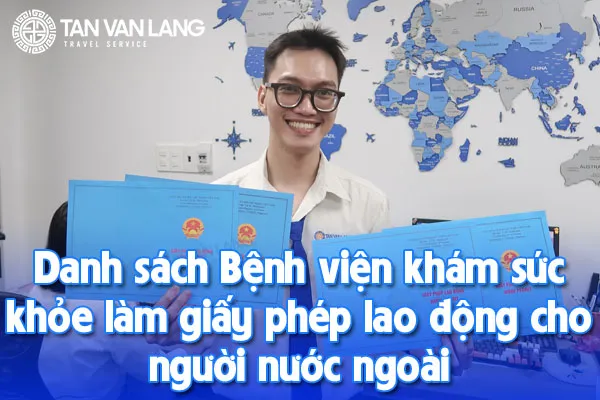 Danh sách Bệnh viện khám sức khỏe làm giấy phép lao động cho người nước ngoài 2025