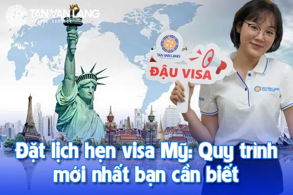 Đặt lịch hẹn visa Mỹ: Quy trình mới nhất bạn cần biết