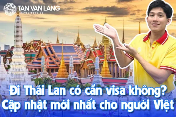 Đi Thái Lan có cần visa không? Cập nhật mới nhất cho người Việt