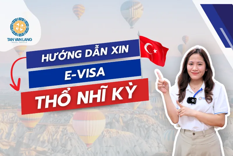 Hướng dẫn chi tiết xin E-visa Thổ Nhĩ Kỳ cho công dân Việt Nam