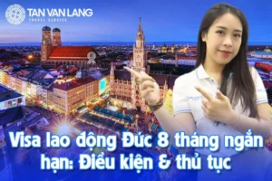 Visa lao động Đức 8 tháng ngắn hạn: Điều kiện & thủ tục mới nhất