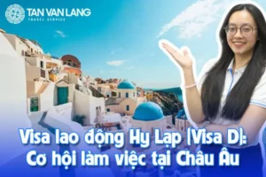 Visa lao động Hy Lạp (Visa D): Cơ hội làm việc tại Châu Âu