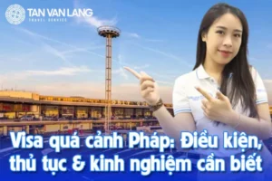 Visa quá cảnh Pháp: Điều kiện, thủ tục, kinh nghiệm cần biết