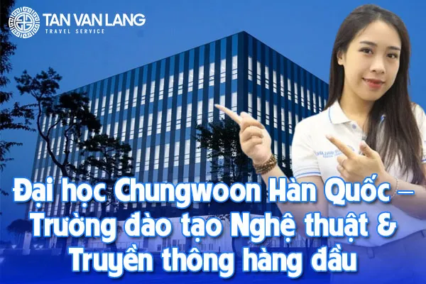 Đại học Chungwoon Hàn Quốc 청운대학교 – Trường đào tạo Nghệ thuật & Truyền thông hàng đầu cho du học sinh Việt Nam