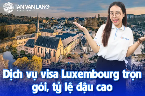 Dịch vụ visa Luxembourg trọn gói, tỷ lệ đậu cao
