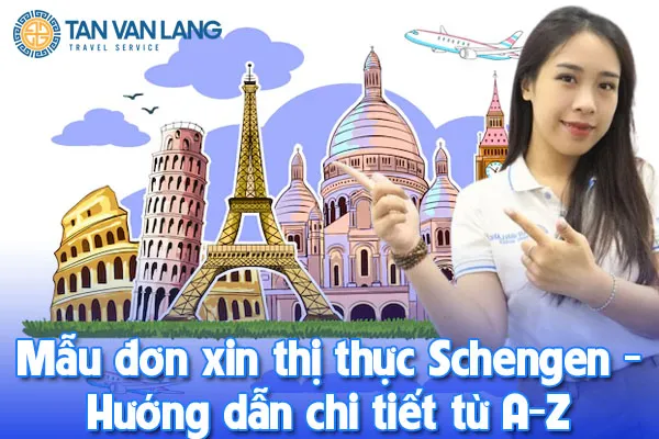 Mẫu đơn xin visa/thị thực Schengen 2025- Hướng dẫn chi tiết từ A-Z cho người mới