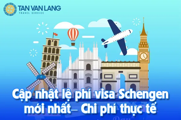 Cập nhật lệ phí visa Schengen mới nhất 2025 – Chi phí thực tế bạn cần biết