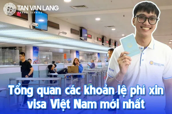 Tổng quan các khoản lệ phí xin visa Việt Nam mới nhất 2025