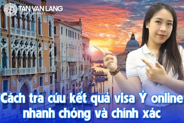 Cách tra cứu kết quả visa Ý online nhanh chóng và chính xác nhất