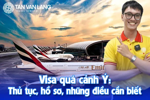 Visa quá cảnh Ý: Thủ tục, hồ sơ và những điều cần biết
