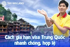 Cách gia hạn visa Trung Quốc nhanh chóng, hợp lệ và tiết kiệm chi phí