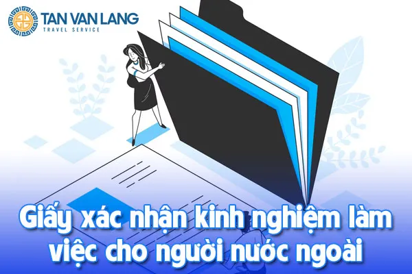 Giấy xác nhận kinh nghiệm làm việc cho người nước ngoài: Hướng dẫn chi tiết từ A đến Z