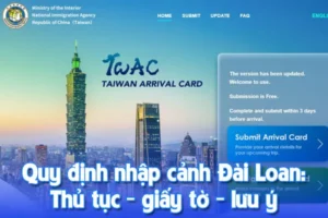 Quy định nhập cảnh Đài Loan: Thủ tục - giấy tờ - lưu ý