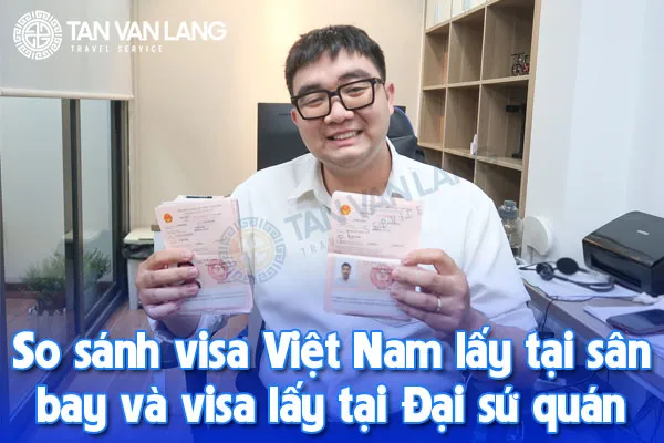 So sánh visa Việt Nam lấy tại sân bay và visa lấy tại Đại sứ quán: Nên chọn loại nào?