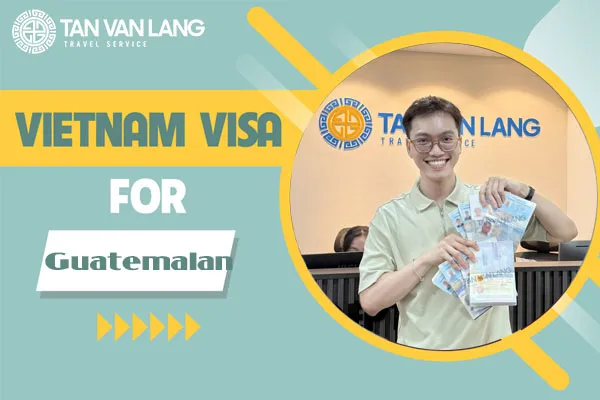 Vietnam Visa for Guatemalan Citizens: Everything You Need to Know in