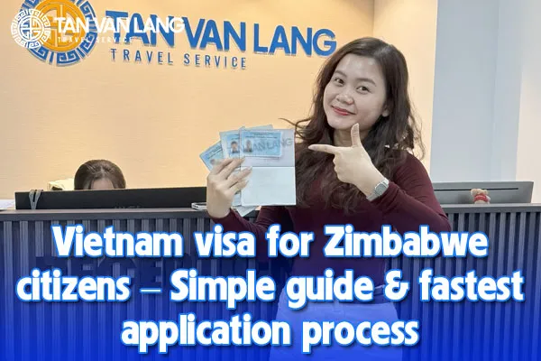 Vietnam visa for Zimbabwe citizens – Simple guide & fastest application process
