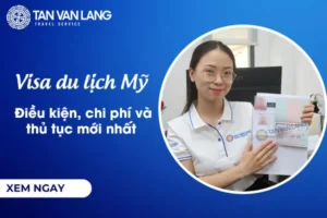 Visa du lịch Mỹ: Điều kiện, chi phí và thủ tục mới nhất
