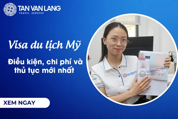 Visa du lịch Mỹ: Điều kiện, chi phí và thủ tục mới nhất