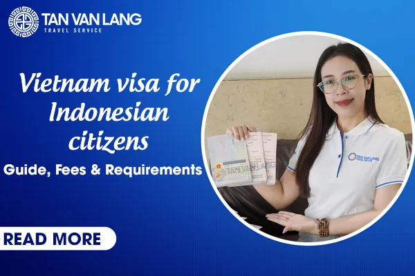 Vietnam visa / E-visa for Indonesian Citizens: Guide, Fees & Requirements