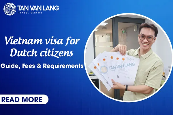 Vietnam visa for Dutch citizens: Guide, Fees & Requirements