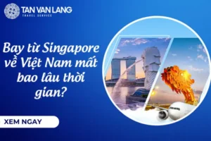 Bay từ singapore về Việt Nam mất bao lâu thời gian?