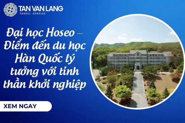 Đại học Hoseo – Điểm đến du học Hàn Quốc lý tưởng với tinh thần khởi nghiệp và học phí hợp lý