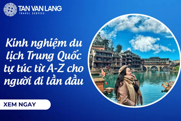 Kinh nghiệm du lịch Trung Quốc tự túc 2025 từ A-Z cho người đi lần đầu