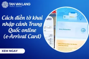 Cách điền tờ khai nhập cảnh Trung Quốc online (e-Arrival Card)
