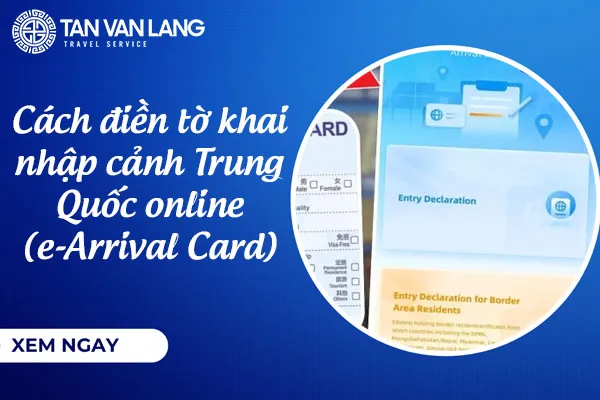 Cách điền tờ khai nhập cảnh Trung Quốc online (e-Arrival Card)