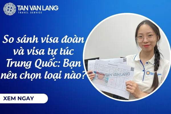 So sánh visa đoàn và visa tự túc Trung Quốc: Bạn nên chọn loại nào?