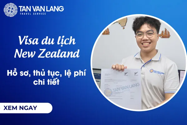 Visa du lịch New Zealand: Hồ sơ, thủ tục, lệ phí chi tiết