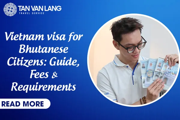 Vietnam visa for Bhutanese Citizens: Guide, Fees & Requirements