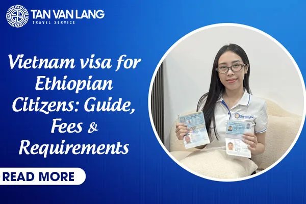 Vietnam visa / E-visa for Ethiopian Passport/Citizens 2026: Guide, Fees & Requirements