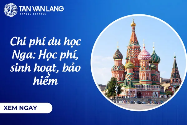 Chi phí du học Nga: Học phí, sinh hoạt, bảo hiểm 2026