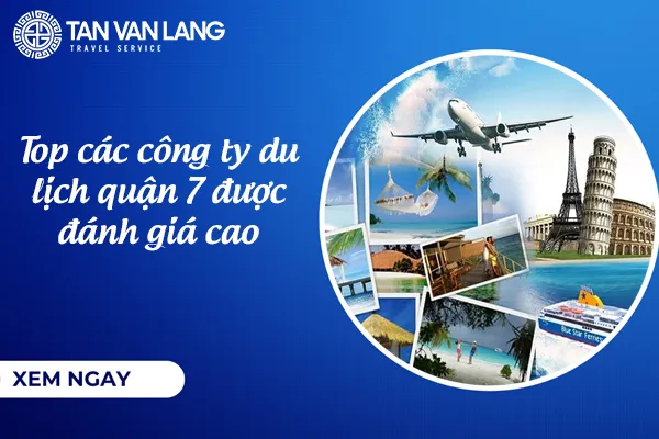 Top các công ty du lịch quận 7 được đánh giá cao
