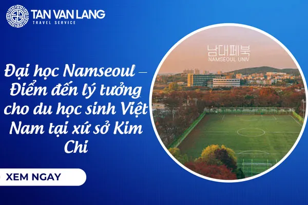 Đại học Namseoul – Điểm đến lý tưởng cho du học sinh Việt Nam tại xứ sở Kim Chi