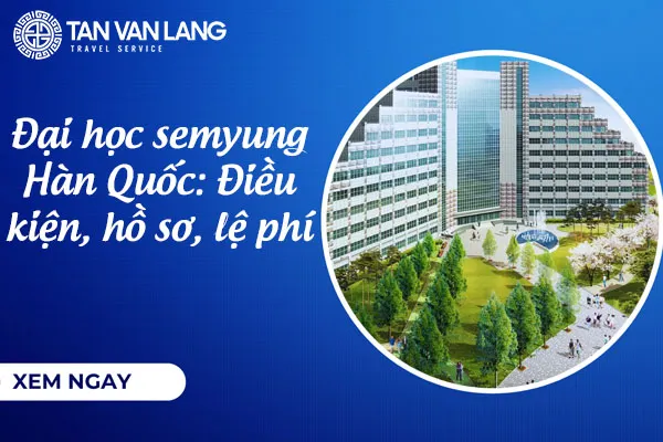 Đại học semyung Hàn Quốc: Điều kiện, hồ sơ, lệ phí