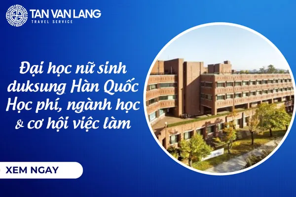 Đại học nữ sinh Duksung Hàn Quốc 덕 성 여 자 대 학 교: Học phí, ngành học & cơ hội việc làm