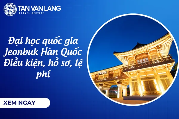 Đại học quốc gia Jeonbuk Hàn Quốc 국립전북대학교: Điều kiện, hồ sơ, lệ phí