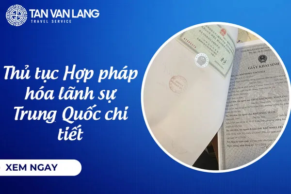 Thủ tục Hợp pháp hóa lãnh sự Trung Quốc chi tiết