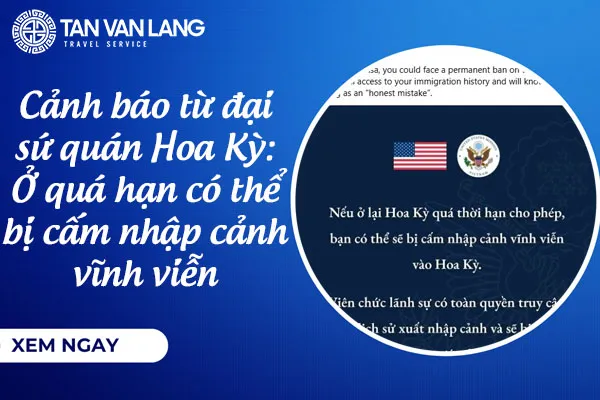 Cảnh báo từ đại sứ quán Hoa Kỳ: Ở quá hạn có thể bị cấm nhập cảnh vĩnh viễn
