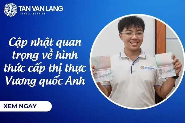 Cập nhật quan trọng về hình thức cấp thị thực Vương quốc Anh từ ngày 25/02/2026