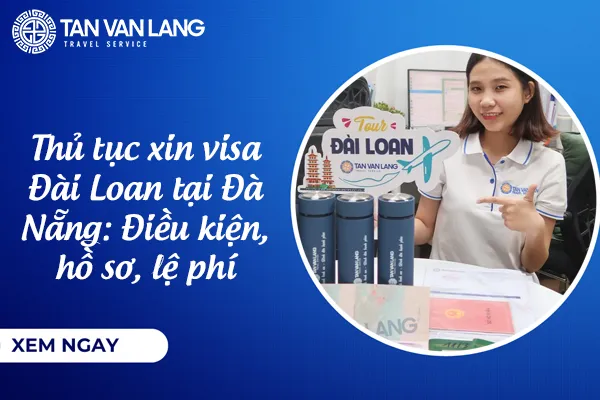 Thủ tục xin visa Đài Loan tại Đà Nẵng 2026: Điều kiện, hồ sơ, lệ phí